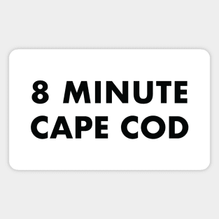 8 Minute Cape Cod (black text) Magnet